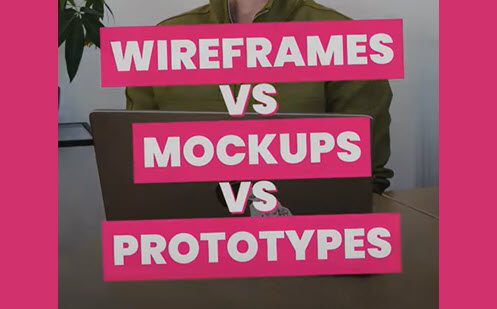 Wireframes Vs. Mock Ups Vs. Prototypes Thumbnail