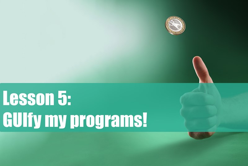 Lesson 5: GUIfy my program!